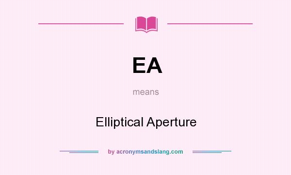 What does EA mean? It stands for Elliptical Aperture