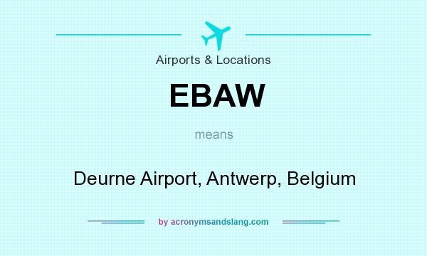 What does EBAW mean? It stands for Deurne Airport, Antwerp, Belgium