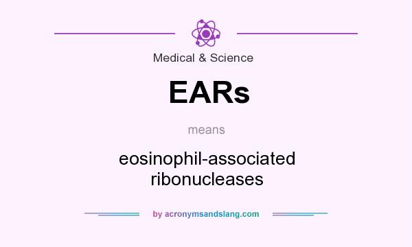What does EARs mean? It stands for eosinophil-associated ribonucleases