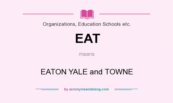 What does EAT mean? It stands for EATON YALE and TOWNE