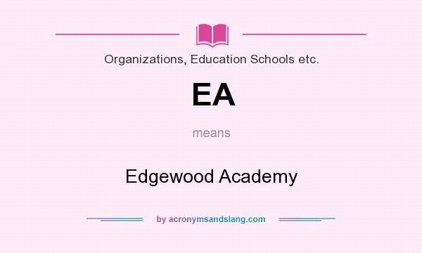 What does EA mean? It stands for Edgewood Academy