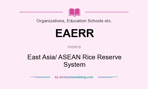 What does EAERR mean? It stands for East Asia/ ASEAN Rice Reserve System