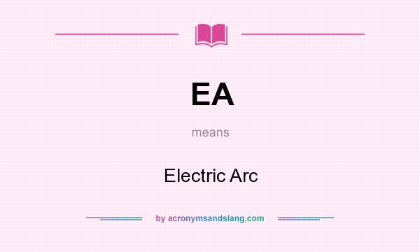 What does EA mean? It stands for Electric Arc