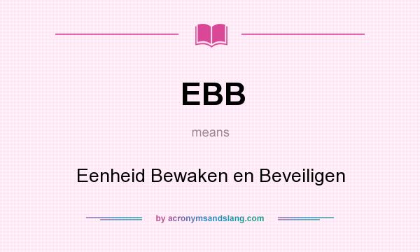 What does EBB mean? It stands for Eenheid Bewaken en Beveiligen