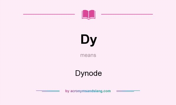 What does Dy mean? It stands for Dynode