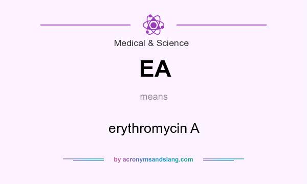 What does EA mean? It stands for erythromycin A