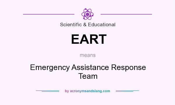 What does EART mean? It stands for Emergency Assistance Response Team