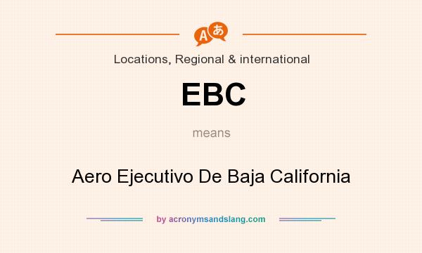 What does EBC mean? It stands for Aero Ejecutivo De Baja California