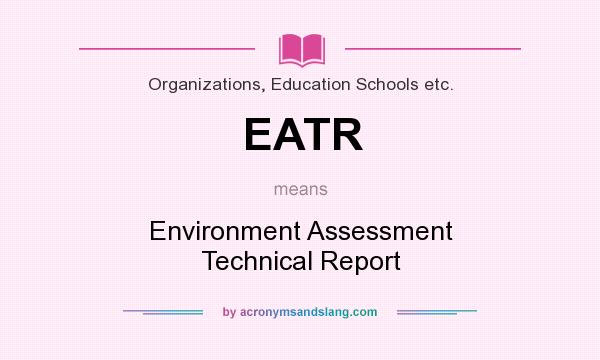 What does EATR mean? It stands for Environment Assessment Technical Report