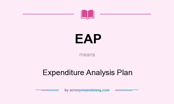 What does EAP mean? It stands for Expenditure Analysis Plan