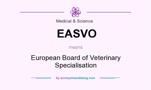 What does EASVO mean? It stands for European Board of Veterinary Specialisation