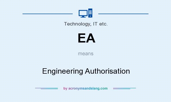 What does EA mean? It stands for Engineering Authorisation