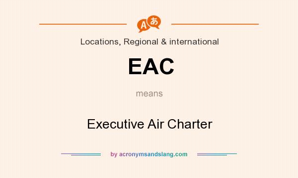 What does EAC mean? It stands for Executive Air Charter