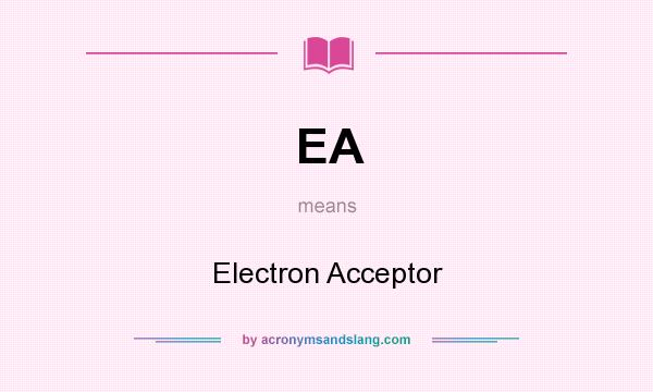 What does EA mean? It stands for Electron Acceptor