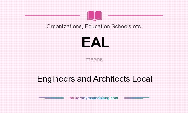 What does EAL mean? It stands for Engineers and Architects Local