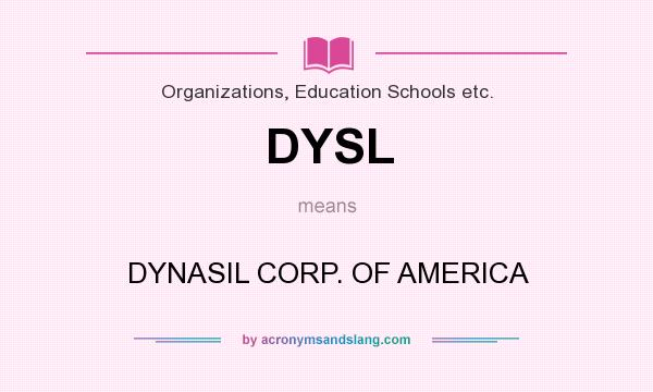 What does DYSL mean? It stands for DYNASIL CORP. OF AMERICA