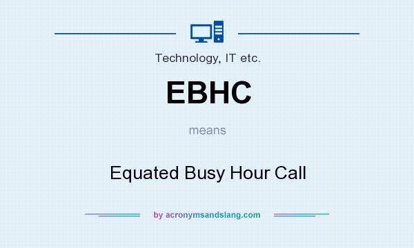 What does EBHC mean? It stands for Equated Busy Hour Call