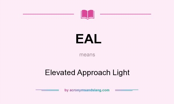 What does EAL mean? It stands for Elevated Approach Light