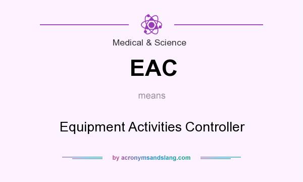 What does EAC mean? It stands for Equipment Activities Controller