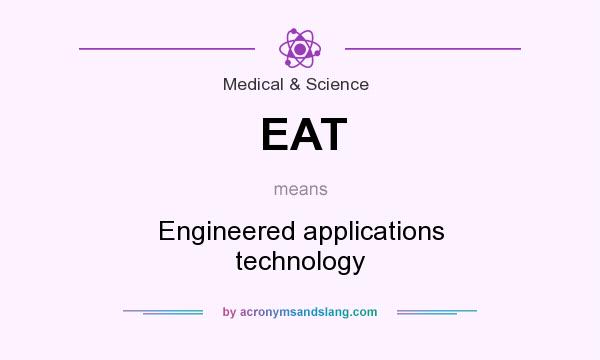 What does EAT mean? It stands for Engineered applications technology