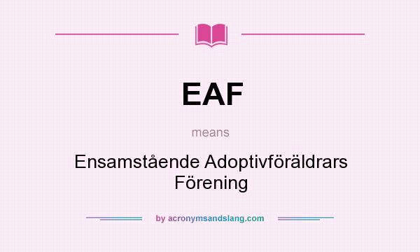 What does EAF mean? It stands for Ensamstående Adoptivföräldrars Förening