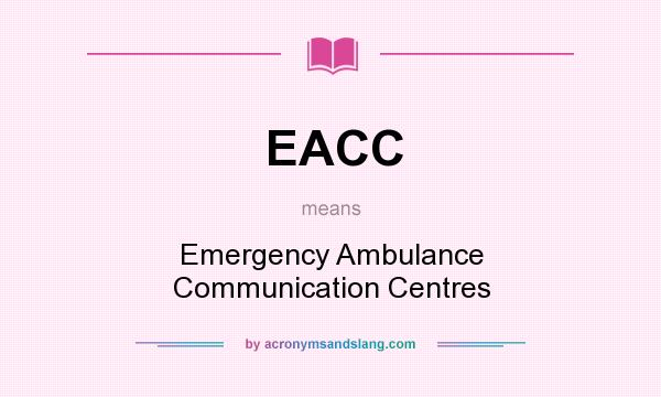 What does EACC mean? It stands for Emergency Ambulance Communication Centres