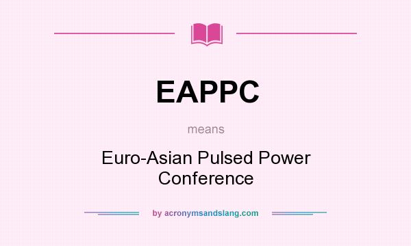 What does EAPPC mean? It stands for Euro-Asian Pulsed Power Conference