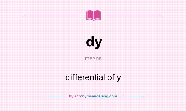 What does dy mean? It stands for differential of y