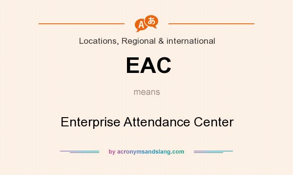 What does EAC mean? It stands for Enterprise Attendance Center