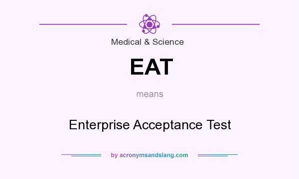 What does EAT mean? It stands for Enterprise Acceptance Test