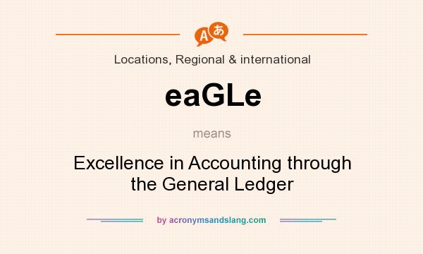 What does eaGLe mean? It stands for Excellence in Accounting through the General Ledger