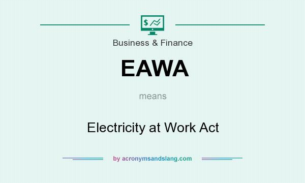 What does EAWA mean? It stands for Electricity at Work Act