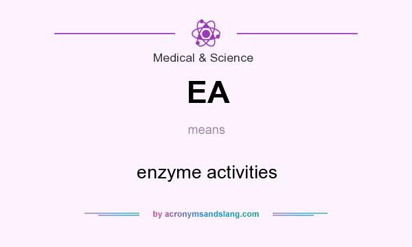 What does EA mean? It stands for enzyme activities