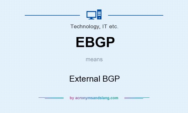 What does EBGP mean? It stands for External BGP