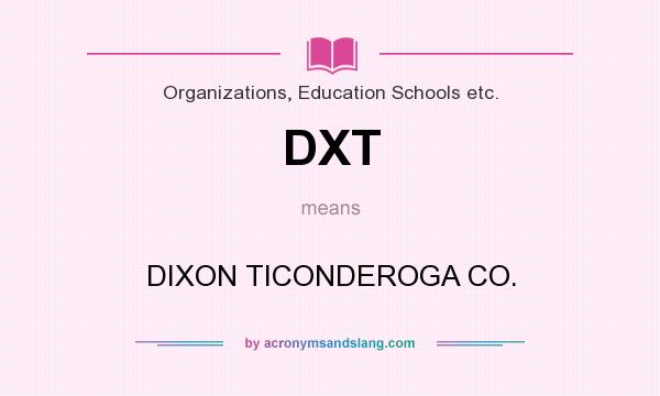What does DXT mean? It stands for DIXON TICONDEROGA CO.