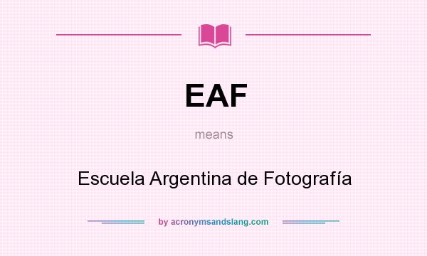 What does EAF mean? It stands for Escuela Argentina de Fotografía