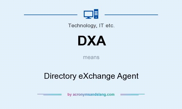 What does DXA mean? It stands for Directory eXchange Agent