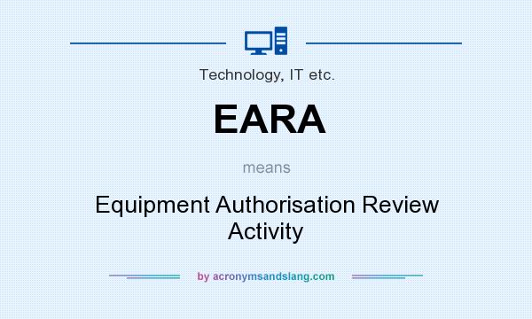 What does EARA mean? It stands for Equipment Authorisation Review Activity