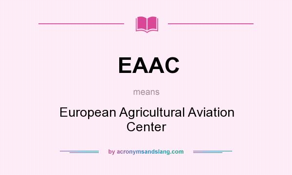 What does EAAC mean? It stands for European Agricultural Aviation Center