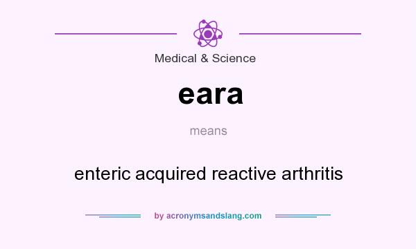 What does eara mean? It stands for enteric acquired reactive arthritis