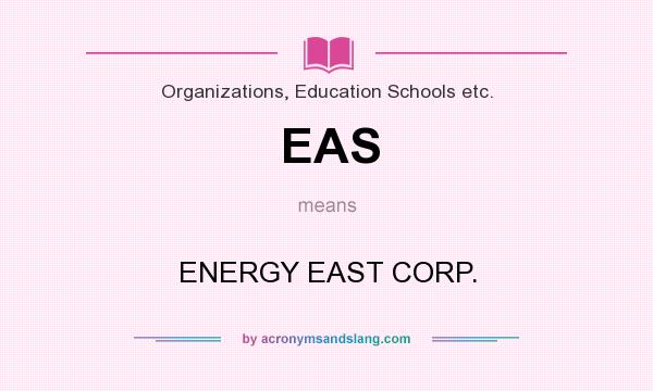 What does EAS mean? It stands for ENERGY EAST CORP.