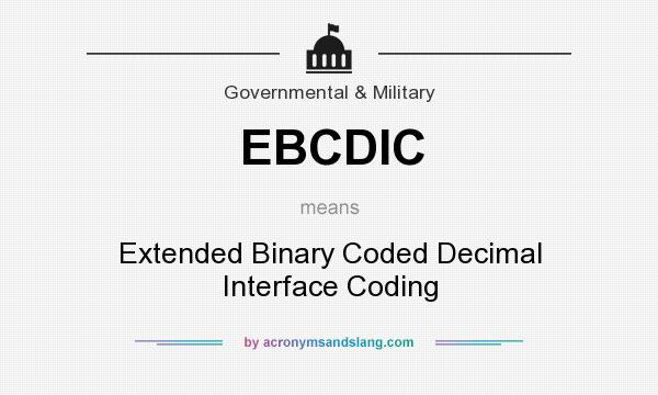 What does EBCDIC mean? It stands for Extended Binary Coded Decimal Interface Coding