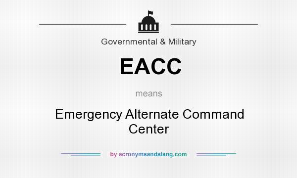 What does EACC mean? It stands for Emergency Alternate Command Center
