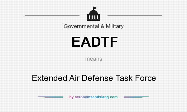What does EADTF mean? It stands for Extended Air Defense Task Force