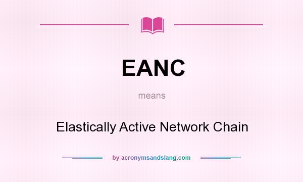 What does EANC mean? It stands for Elastically Active Network Chain