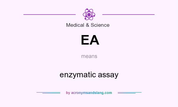 What does EA mean? It stands for enzymatic assay