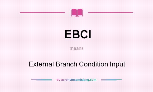 What does EBCI mean? It stands for External Branch Condition Input