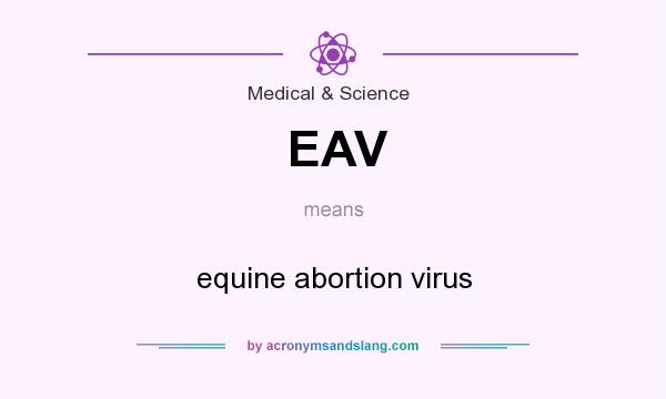 What does EAV mean? It stands for equine abortion virus