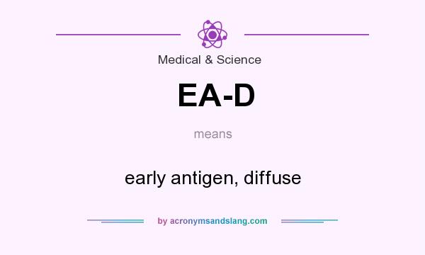What does EA-D mean? It stands for early antigen, diffuse