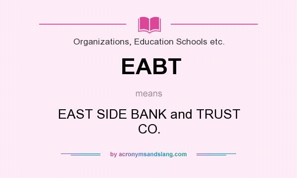 What does EABT mean? It stands for EAST SIDE BANK and TRUST CO.